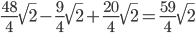 \frac{48}{4}\sqrt{2}-\frac{9}{4}\sqrt{2}+\frac{20}{4}\sqrt{2}=\frac{59}{4}\sqrt{2}