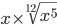 x\times \sqrt[{12}]{x^5}